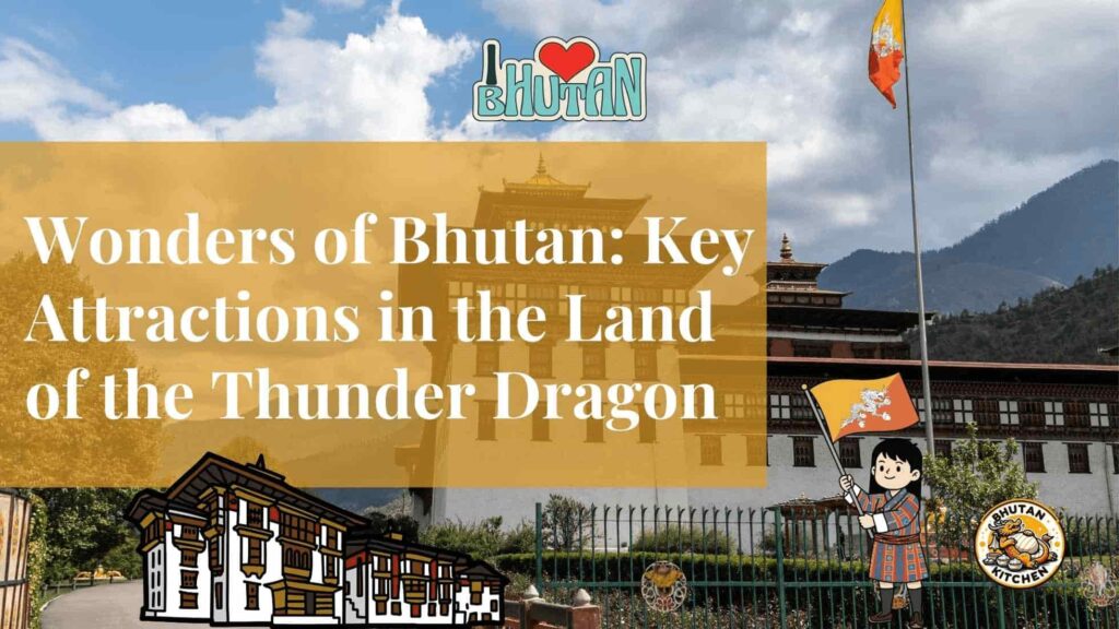 The Wonders of Bhutan: Key Attractions in the Land of the Thunder Dragon