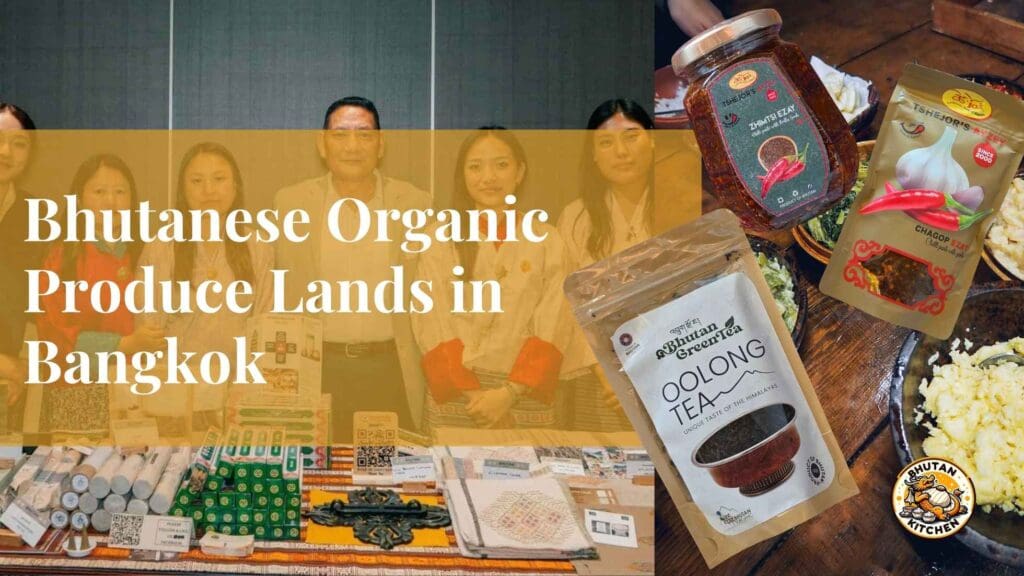 Bhutanese Organic Produce Lands in Bangkok with Taste of Bhutan event